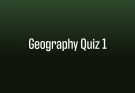 Geography Quiz 1