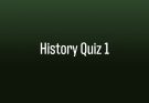 History Quiz 1