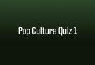 Pop Culture Quiz 1