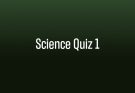 Science Quiz 1