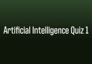 Artificial Intelligence Quiz 1
